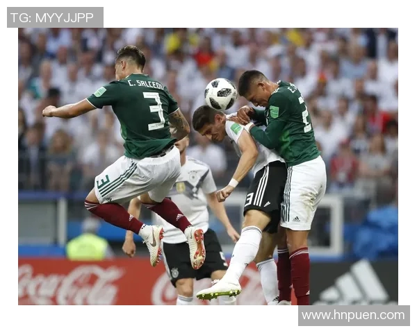 昨晚墨西哥与德国的精彩对决结果揭晓谁是胜者